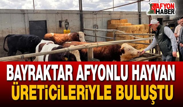 Bayraktar Afyonlu Hayvan Üreticileriyle Buluştu