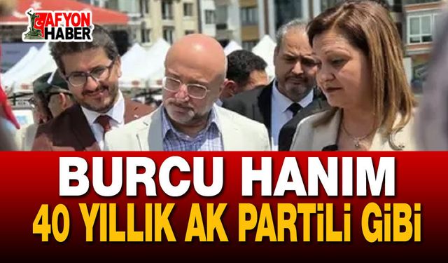 Burcu Köksal, 40 yıllık AK Partili gibi