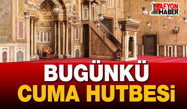 Bugünkü Cuma hutbesinin konusu, "Duyarlılık..."