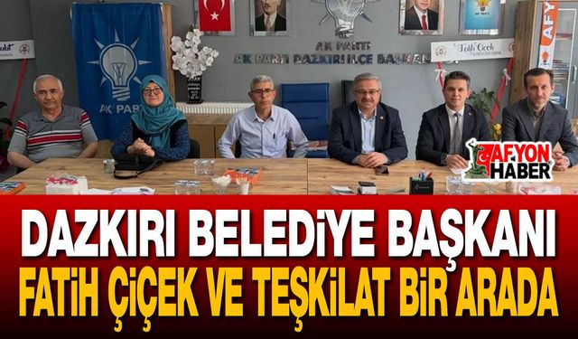 Dazkırı Belediye Başkanı Fatih Çiçek ve Teşkilat Bir Arada