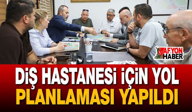 Diş Hastanesi İçin Yol Planlaması Yapıldı