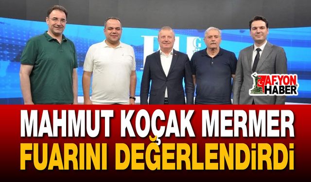 Mahmut Koçak Mermer Fuarını Değerlendirdi