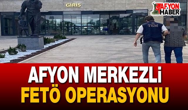 Afyon merkezli Fetö operasyonu: 12 memur gözaltına alındı
