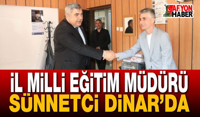 İl Milli Eğitim Müdürü Sünnetci Dinar’da