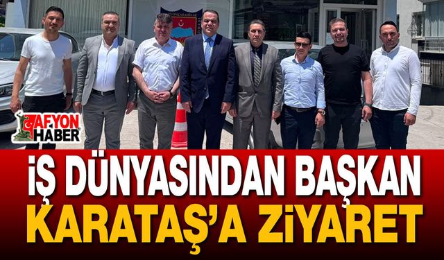 Başkan İbrahim Karataş İş İnsanlarını Ağırladı