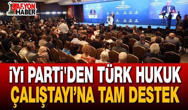 İYİ Parti'den Türk Hukuk Çalıştayı'na Tam Destek