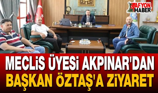 Meclis Üyesi Akpınar'dan Başkan Öztaş'a Ziyaret