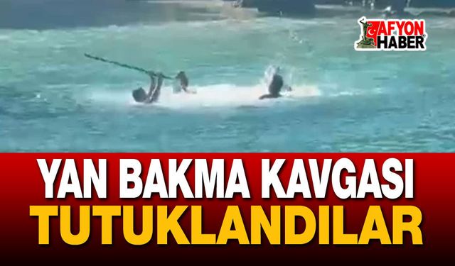 Denizde yan bakma kavgası: 3 kişi tutuklandı