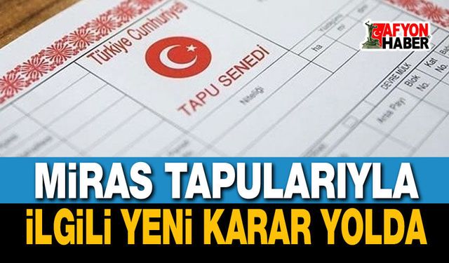Miras yoluyla kalan tapularla ilgili önemli karar!..