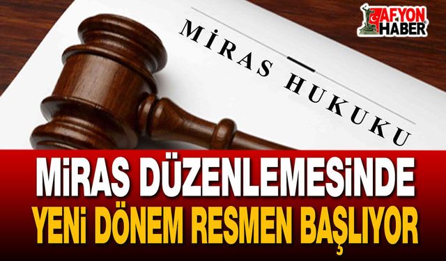Miras Düzenlemesinde Yeni Dönem Resmen Başlıyor