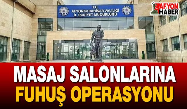 Afyon'da masaj salonlarına fuhuş operasyonu!..