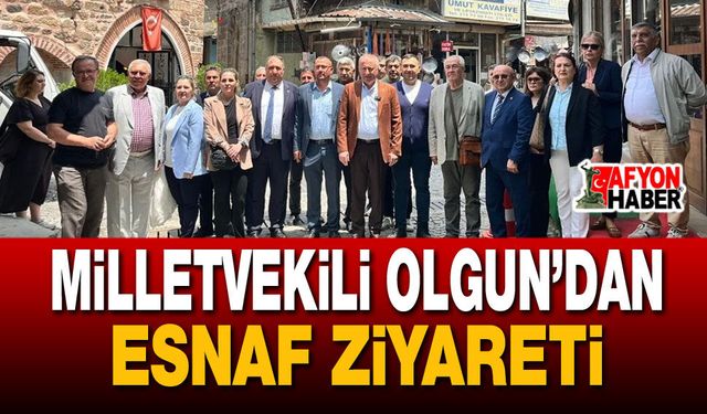 Milletvekili Olgun’dan Esnaf Ziyareti