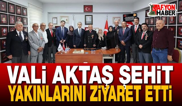 Vali Aktaş Şehit Yakınlarını Ziyaret Etti