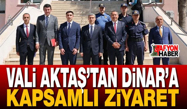 Vali Aktaş’tan Dinar’a Kapsamlı Ziyaret