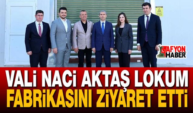 Vali Naci Aktaş Lokum Fabrikasını Ziyaret Etti