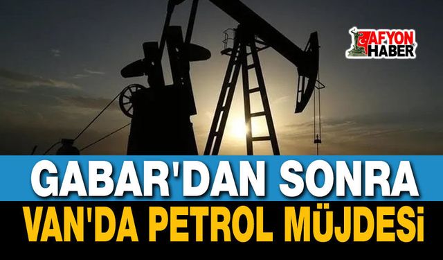 Gabar'dan sonra Van'da petrol müjdesi