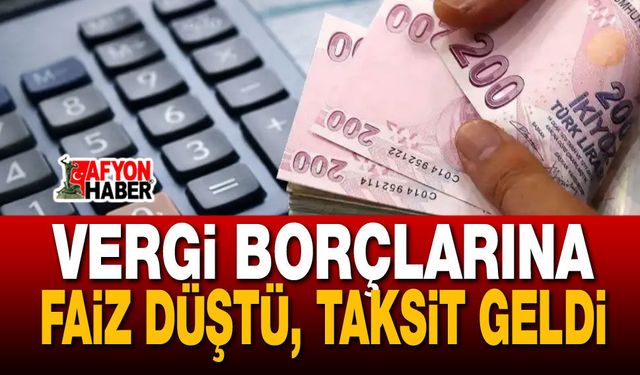 Vergi borçlarına faiz düştü, taksit geldi
