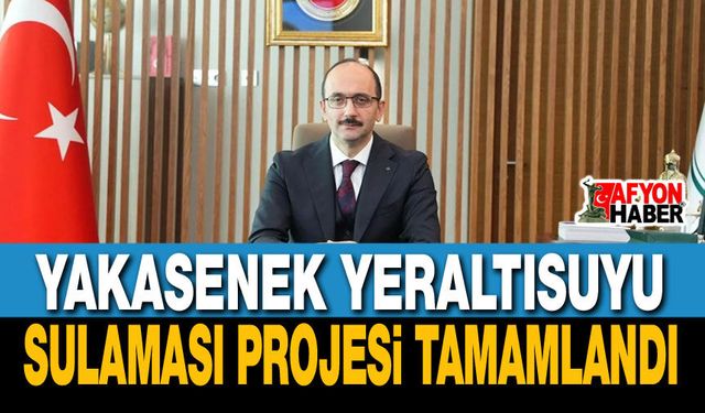 Yakasenek Yeraltısuyu Sulaması Projesi Tamamlandı