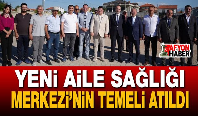 Yeni Aile Sağlığı Merkezi’nin Temeli Atıldı
