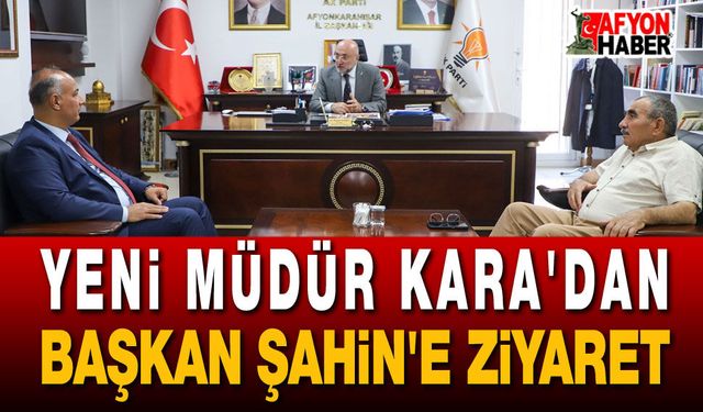 Yeni Müdür Kara'dan Başkan Şahin'e Ziyaret