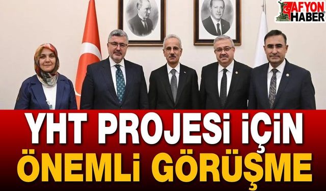 Afyonkarahisar YHT Projesi İçin Önemli Görüşme