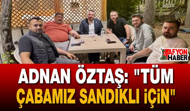 Sandıklı Belediye Başkanı Adnan Öztaş Hemşehrileriyle Buluştu