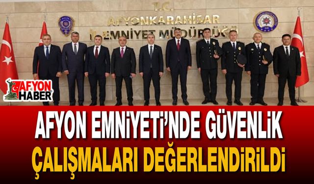 Afyon Emniyeti’nde Güvenlik Çalışmaları Değerlendirildi