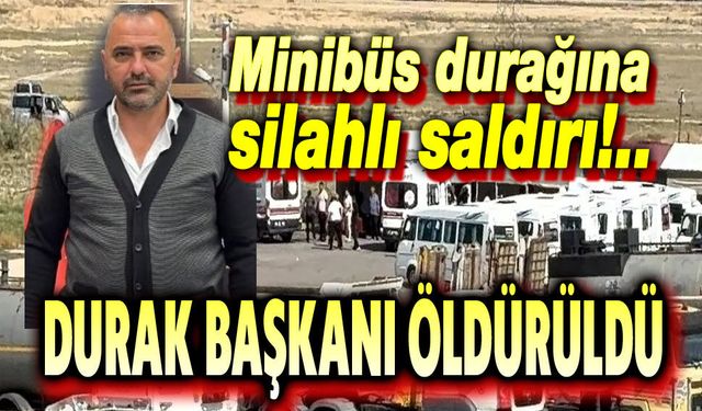 Minibüs durağı başkanı silahlı saldırıda öldürüldü