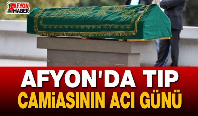 Afyon'da Tıp Camiasının Acı Günü