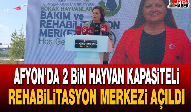 Afyon'da 2 Bin Hayvan Kapasiteli Rehabilitasyon Merkezi Açıldı