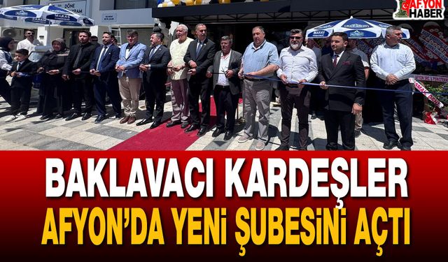 Baklavacı Kardeşler, Afyon’da Yeni Şubesini Açtı