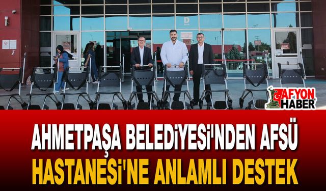 Ahmetpaşa Belediyesi'nden Afsü Hastanesi'ne Anlamlı Destek