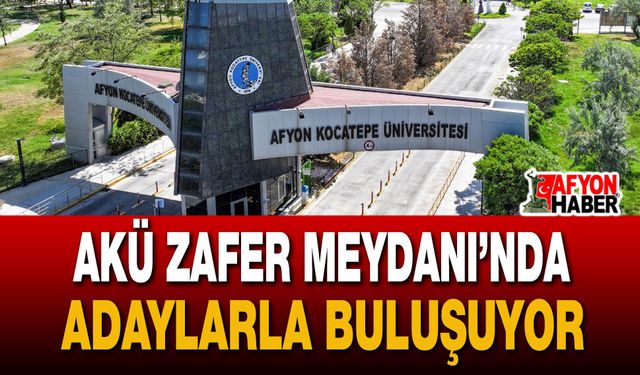 Afyon Kocatepe Üniversitesi Zafer Meydanı’nda Adaylarla Buluşuyor