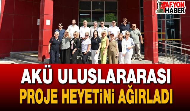 Akü Uluslararası Proje Heyetini Ağırladı