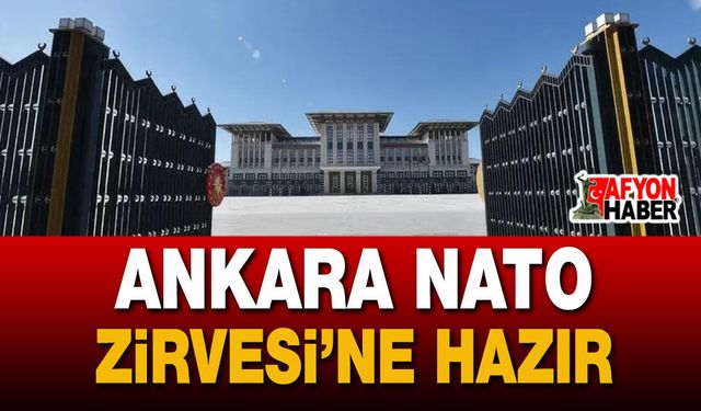 Ankara NATO Zirvesi’ne Hazır