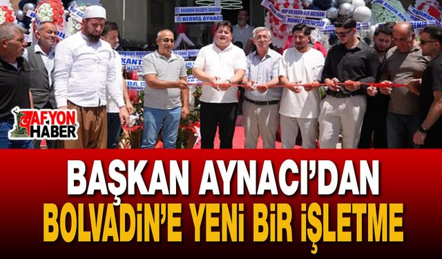 Başkan Aynacı’dan Bolvadin’e Yeni Bir İşletme