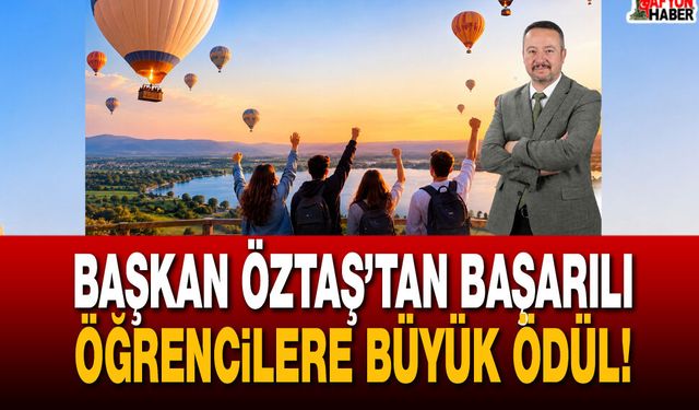 Başkan Öztaş’tan Başarılı Öğrencilere Büyük Ödül!