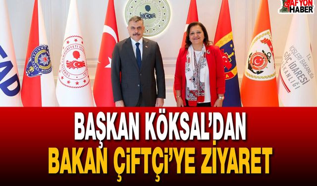Başkan Köksal’dan Bakan Çiftçi’ye Ziyaret