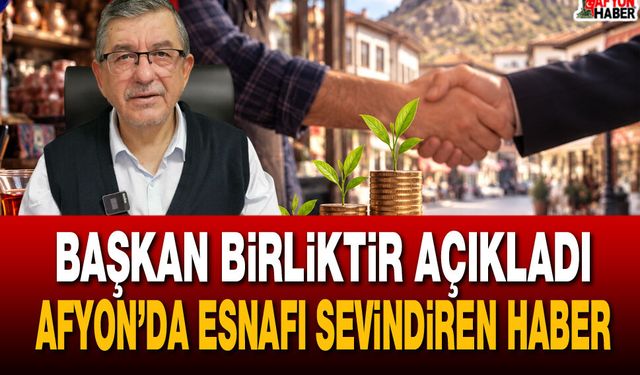 Afyon’da esnafın yüzünü güldüren müjde!