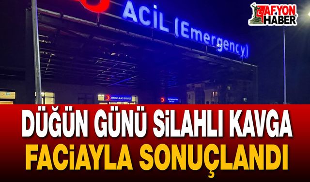 Düğün Günü Silahlı Kavga Faciayla Sonuçlandı