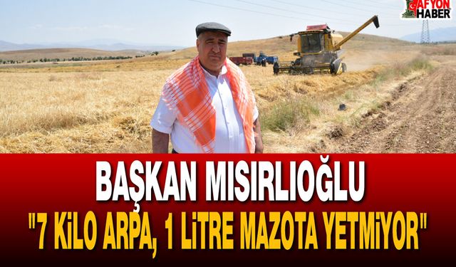 "7 Kilo Arpa, 1 Litre Mazota Yetmiyor"