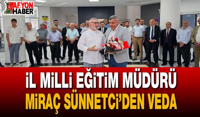Afyonkarahisar’da eğitimde veda vakti: Miraç Sünnetci’den duygusal veda