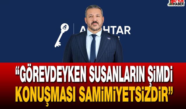 “Görevdeyken Susanların Şimdi Konuşması Samimiyetsizdir”