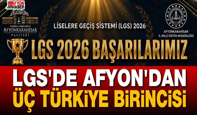 LGS'de Afyon'dan Üç Türkiye Birincisi