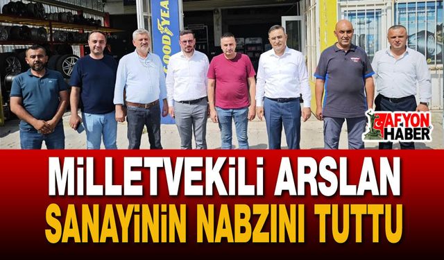 Milletvekili Arslan Sanayinin Nabzını Tuttu