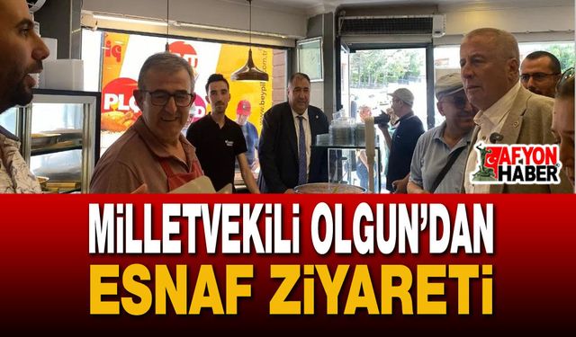 Milletvekili Olgun’dan Esnaf Ziyareti