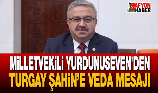 Milletvekili Yurdunuseven'den Turgay Şahin’e Veda Mesajı
