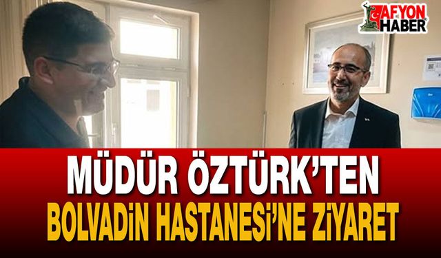 Müdür Öztürk’ten Bolvadin Hastanesi’ne Ziyaret