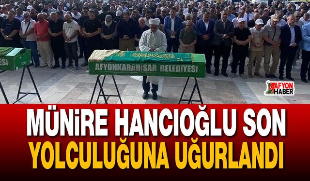 Münire Hancıoğlu Son Yolculuğuna Uğurlandı