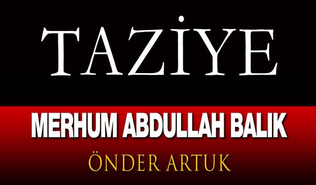 Önder Artuk'un Merhum Abdullah Balık taziye mesajı
